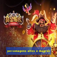 personagens altos e magros